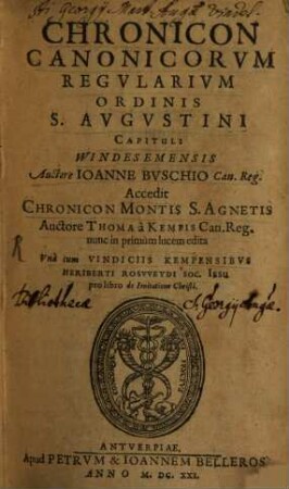Chronicon Canonicorum Regularium ordinis S. Augustini Capituli Windesemensis : Acc. Chron. Montis S. Agnetis per Thomam a Kempis ; cum vindiciis Kempensibus Herib. Rosweydi