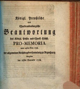 Königl. Preußische und Churbrandenburgische Beantwortung des Königl. Pohln. und Churfl. Sächß. Pro-Memoria vom 24sten Nov. 1758. der allgemeinen Reichstagsversammlung zu Regenspurg übergeben den 27sten November 1758.