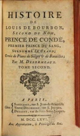 Histoire De Louis De Bourbon, Second Du Nom, Prince De Condé, Premier Prince Du Sang, Surnommé Le Grand : Ornée de Plans de Siéges & de Batailles. 2