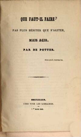 Que faut-il faire? : Pas plus hésiter que s'agiter, mais agir