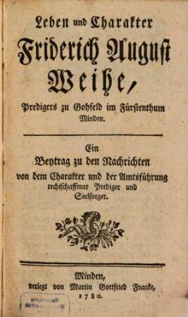 Leben und Charakter Friderich August Weihe, Predigers zu Gohfeld im Fürstenthum Minden