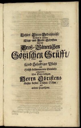 Letztes Ehren-Gedächtnüß/ Welches in etzlichen Klage- und Grabe-Schrifften bey der ... Götzischen Grufft ...