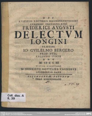 Auspiciis Rectoris Magnificentissimi Sereniss. Principis Regi[i] Friderici Augusti Delectum Longini