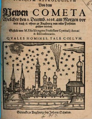 Ivdicivm Astrologicvm Von dem Newen Cometa Welcher den 1. Decemb. 1618. am Morgen vor und nach 6. uhren zu Augspurg von vilen Personen gesehen worden