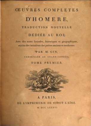 Oeuvres Completes D'Homère : Traduction Nouvelle ... ; Avec des notes littérales, historiques et géographiques, suivies des imitations des poëtes anciens et modernes, 1