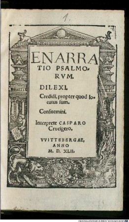 Enarratio Psalmorvm. Dilexi. Credidi propter quod locutus sum. Confitemini : Interprete Casparo Crucigero