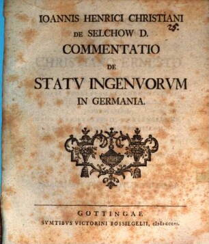 Ioannis Henrici Christiani de Selchow Commentatio de statu ingenuorum in Germania