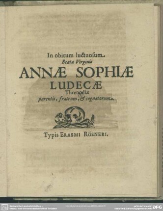 In obitum luctuosum Beatae Virginis Annae Sophiae Ludecae Threnodiae parentis, fratrum, & cognatorum