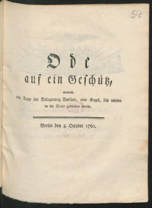 Ode auf ein Geschütz, wodurch, am Tage der Belagerung Berlins, eine Kugel, bis mitten in die Stadt getrieben wurde : Berlin den 3. October 1760