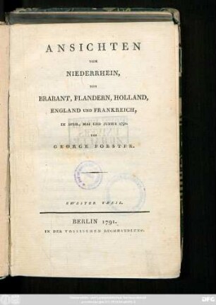 Theil 2: Ansichten Vom Niederrhein, Von Brabant, Flandern, Holland, England Und Frankreich, Im April, Mai Und Junius 1790
