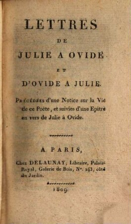 Lettres de Julie à Ovide et d'Ovide à Julie : précédées d'une notice sur la vie de ce poète, et suivies d'une épître en vers de Julie à Ovide