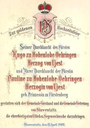 Glückwunschadresse zur Goldenen Hochzeit des Fürsten Hugo zu Hohenlohe-Oehringen, Herzog von Ujest, und seiner Gemahlin Pauline, geb. Fürstenberg, von den Handwerkern von Slawentzitz, Kalligraphie von R. Schönwolff, Gleiwitz.