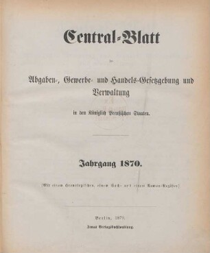 1870: Central-Blatt der Abgaben-, Gewerbe- und Handels-Gesetzgebung und Verwaltung in den Königlich Preußischen Staaten