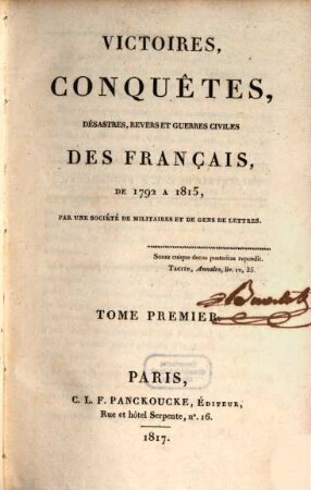 Victoires, conquêtes, désastres, revers et guerres civiles des Français de 1792 à 1815. Tome Premier
