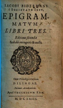 Iacobi Bidermani e Societate Iesv Epigrammatvm Libri Tres