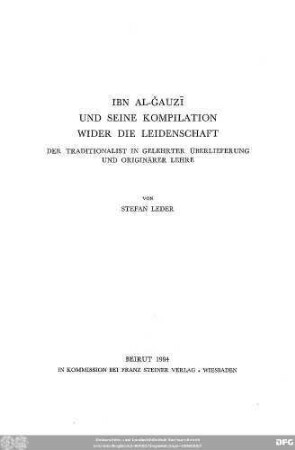 Ibn al-Ǧauzī und seine Kompilation wider die Leidenschaft : der Traditionalist in gelehrter Überlieferung und originärer Lehre
