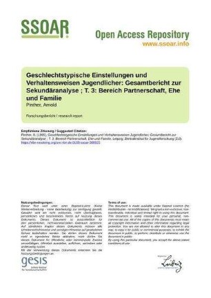 Geschlechtstypische Einstellungen und Verhaltensweisen Jugendlicher: Gesamtbericht zur Sekundäranalyse ; T. 3: Bereich Partnerschaft, Ehe und Familie