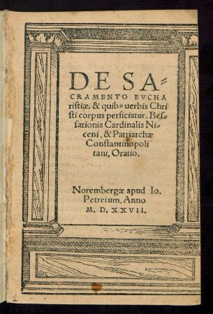 DE SA=||CRAMENTO EVCHA||ristiae, & quib[us] uerbis Chri||sti corpus perficiatur, Bes=||sarionis Cardinalis Ni=||ceni, & Patriarchae || Constantinopoli||tani, Oratio.||