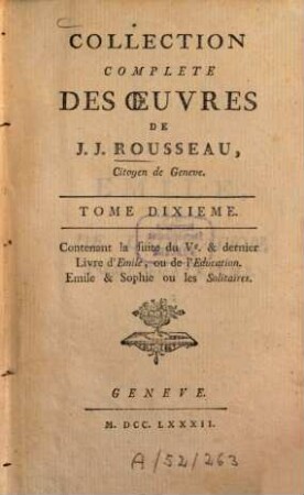 Collection complete des œuvres de J.J. Rousseau, citoyen de Geneve, 10. Contenant la suite du Ve. & dernier Livre d'Emile, ou de l'Education. Emile & Sophie ou les Solitaires