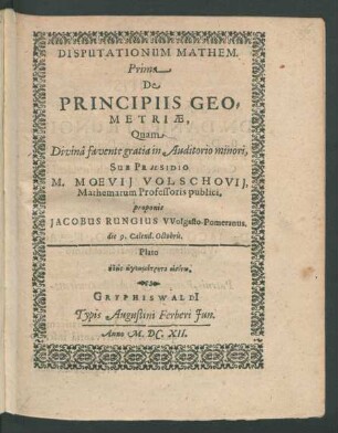 Disputationum Mathem. Prima De Principiis Geometriae, Quam Divina favente gratia in Auditorio minori