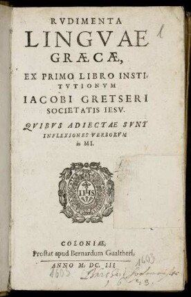 Rudimenta Linguae Graecae : Ex Primo Libro Institutionum Jacobi Gretseri Societatis Jesu