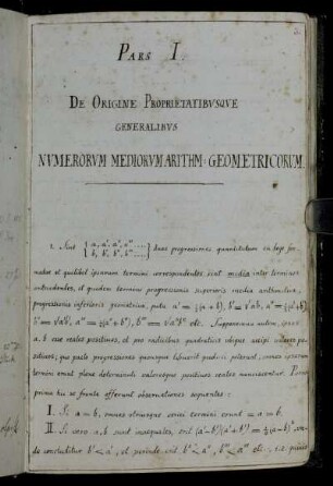 Pars I. De Origine Proprietatibusque generalibus numerorum mediorum arithm[etico]:geometricorum.