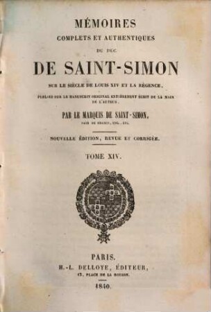 Mémoires complets et authentiques du duc de Saint-Simon sur le siècle de Louis XIV et la Régence. 14