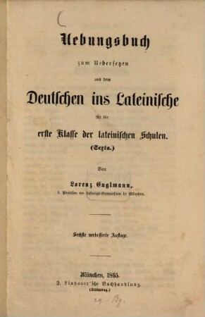 Uebungsbuch zum Uebersetzen aus dem Deutschen ins Lateinische für die erste Klasse der lateinischen Schulen (Sexta)