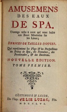 Amusemens Des Eaux De Spa : Ouvrage utile à ceux qui vont boire ces Eaux Minérales sur les Lieux ; Enrichi De Tailles-Douces, 1