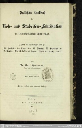 [1]: Praktisches Handbuch der Roh- und Stabeisen-Fabrikation : in leichtfasslichem Vortrage; zugleich als systematischer Text zu "Die Fabrikation des Eisens" von E. Flachat, A. Barrault und J. Petiet, m. 92 Taf. ... Lüttich u. Leipzig 1851