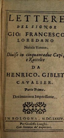 Lettere Del Signor Gio: Francesco Loredano Nobile Veneto : Diuise in cinquantadue Capi. 1
