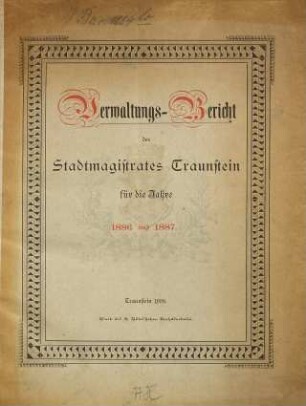 Verwaltungs-Bericht des Stadtmagistrates Traunstein für die Jahre .... 1886/87 (1888)