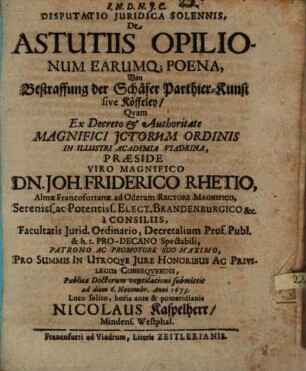 Disputatio Iuridica Solennis, De Astutiis Opilionum Earumq[ue] Poena : = Von Bestraffung der Schäfer Parthier-Kunst sive Köffeley