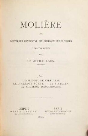 Molière : mit deutschem Commentar, Einleitungen und Excursen, 12. L' impromptu de Versailles. Le mariage forcé. Le Sicilien. La Comtesse d'Escarbagnas