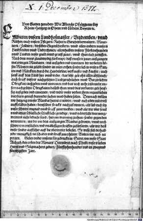 Von Gottes genaden Wir Albrecht Pfaltzgrave bey Rhein, Hertzog in Obern und Nidern Bayern [et]c. (E)mbieten unsern Landhofmaister ... unnd allen andern unnsern Landstenden unnd Underthonen ... unser gnad unnd grueß zuvor unnd thun euch zuwissen. Nach dem unns ... fürkompt, daß unnsern ... Mandaten mit außgeben und einnemen der verbotten bösen Müntzen nit gelebd, ... wöllen wir ... unnser Mandat hiemit ernewert ... haben ...