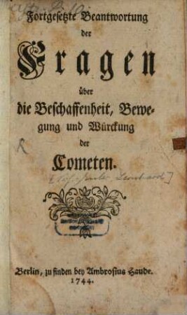 Fortgesetzte Beantwortung der Fragen über die Beschaffenheit, Bewegung und Würckung der Cometen