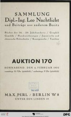 Sammlung Dipl.-Ing. Leo Nachtlicht und Beiträge aus anderem Besitz : Bücher des 16. - 20. Jahrhunderts, Graphik, Gemälde, Handzeichnungen, japanische und chinesische Holzschnitte, Kunstgewerbe, Textilien$ ; Sonnabend, den 6. Februar 1932 (Katalog Nr. 170)