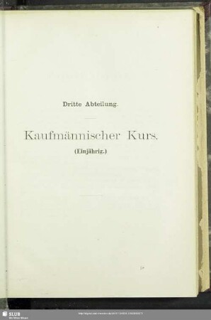 Dritte Abteilung. Kaufmännischer Kurs. (Einjährig)