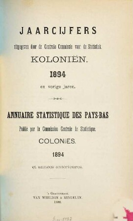 Jaarcijfers voor het Koninkrijk der Nederlanden. Kolonien = Colonies des Pays-Bas : = Annuaire statistique pour le Royaume des Pays-Bas. 1894 (1896)