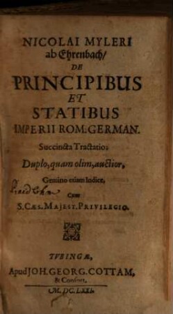 Nicolai Myleri ab Ehrenbach De principibus et statibus imperii Rom. German. succincta tractatio : Gemino etiam indice