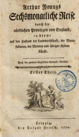 Arthur Youngs Sechsmonatliche Reise durch die nördlichen Provinzen von England : in Absicht auf den Zustand der Landwirthschaft, der Manufakturen, der Malerey und übrigen schönen Künste, 1