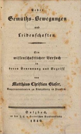 Ueber die Gemüths-Bewegungen und Leidenschaften : ein wissenschaftlicher Versuch in deren Benennung und Begriff