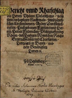 Bericht unnd Rathschlag des Herren Philippi Melanchthonis, vom stritt des hayligen Nachtmals, unnd zänckischen Kirchendienern : Zu Heydelberg, Anno 1560.