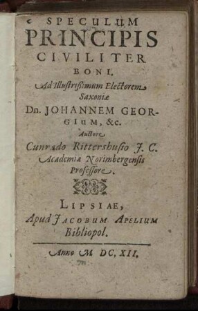 Speculum Principis Civiliter Boni : Ad Illustrißimum Electorem Saxoniae Dn. Johannem Georgium, &c.