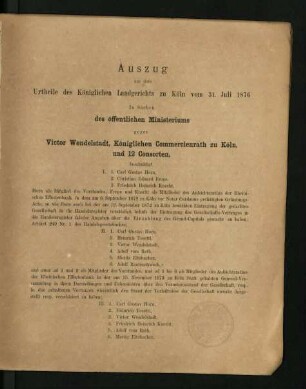 Auszug aus dem Urtheile des Königlichen Landgerichts zu Köln vom 31. Juli 1876 in Sachen des öffentlichen Ministeriums gegen Victor Wendelstadt, Königlichen Commercienrath zu Köln, und 12 Consorten