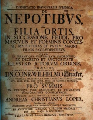 Dissertatio inavgvralis ivridica De nepotibvs ex filia ortis, in successione feudi, pro mascvlis et foeminis concessi, materteras et patrvi magni filios exclvdentibus