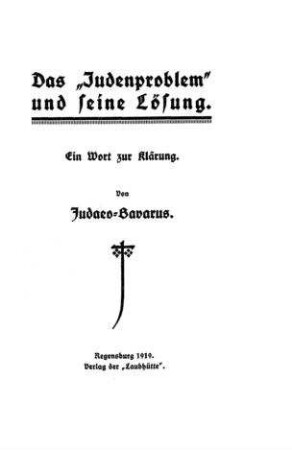 Das "Judenproblem" und seine Lösung : ein Wort zur Aufklärung / von Judaeo-Bavarus