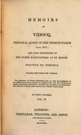 Memoirs of Vidocq, principal agent of the French police until 1827, and now proprietor of the paper manufactory at St. Mandé. 4. (1829). - XII, 275 S.