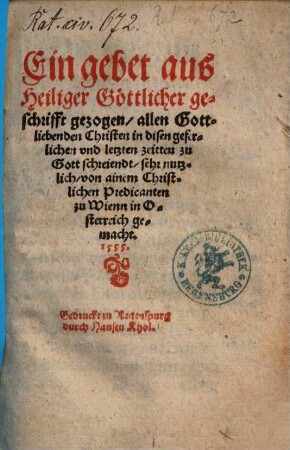 Ein gebet aus Heiliger Göttlicher geschrifft gezogen : allen Gottliebenden Christen in disen geferlichen vnd letzten zeitten zu Gott schreiendt sehr nutzlich