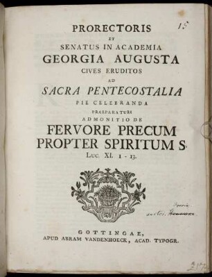 Prorectoris Et Senatus In Academia Georgia Augusta Cives Eruditos Ad Sacra Pentecostalia Pie Celebranda Praeparaturi Admonitio De Fervore Precum Propter Spiritum S. Luc. XI. 1-13
